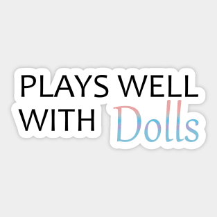 Plays Well With Dolls Sticker